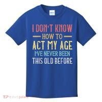 Funny Old People Sayings, I Don't Know How To Act My Age Kids T-Shirt thumb 0