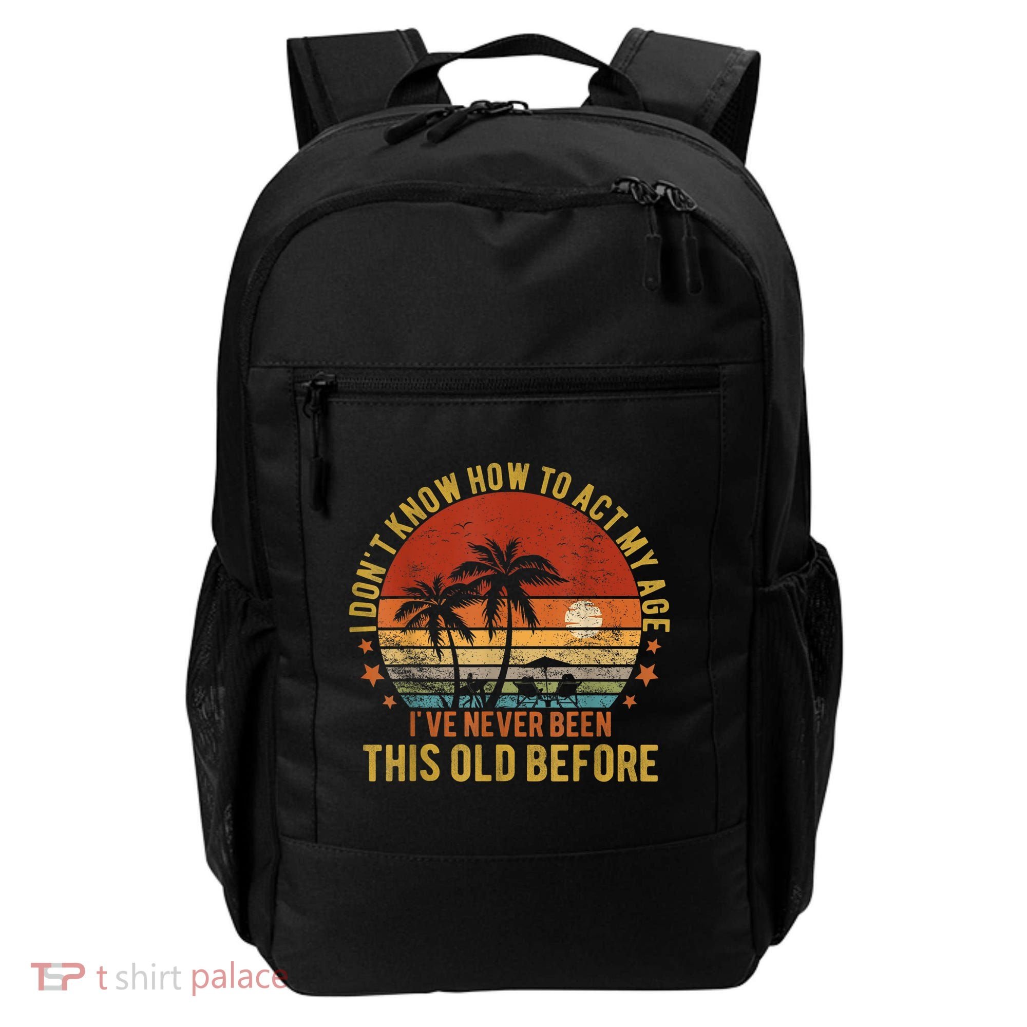 Funny Old People Sayings, I Don't Know How To Act My Age Backpack