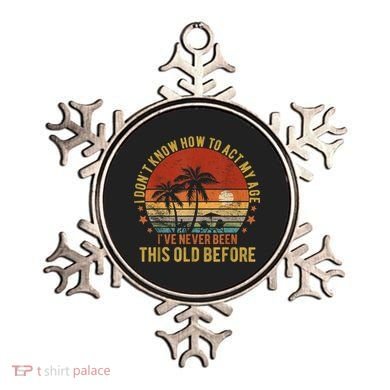Funny Old People Sayings, I Don't Know How To Act My Age Ornament