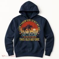 Funny Old People Sayings, I Don't Know How To Act My Age Hoodie thumb 0