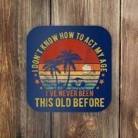 Funny Old People Sayings, I Don't Know How To Act My Age Coaster thumb 0