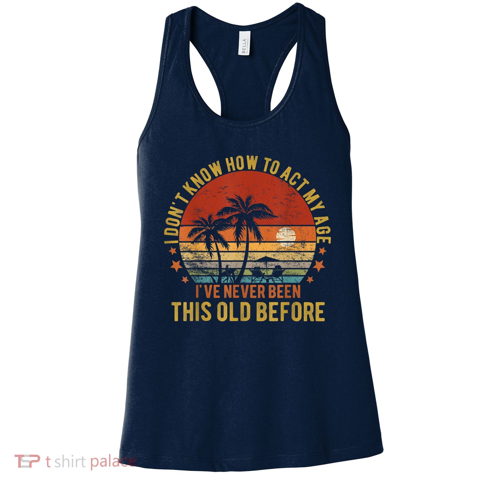 Funny Old People Sayings, I Don't Know How To Act My Age Women's Tank Top