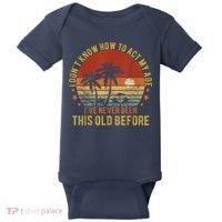 Funny Old People Sayings, I Don't Know How To Act My Age Baby Bodysuit thumb 0