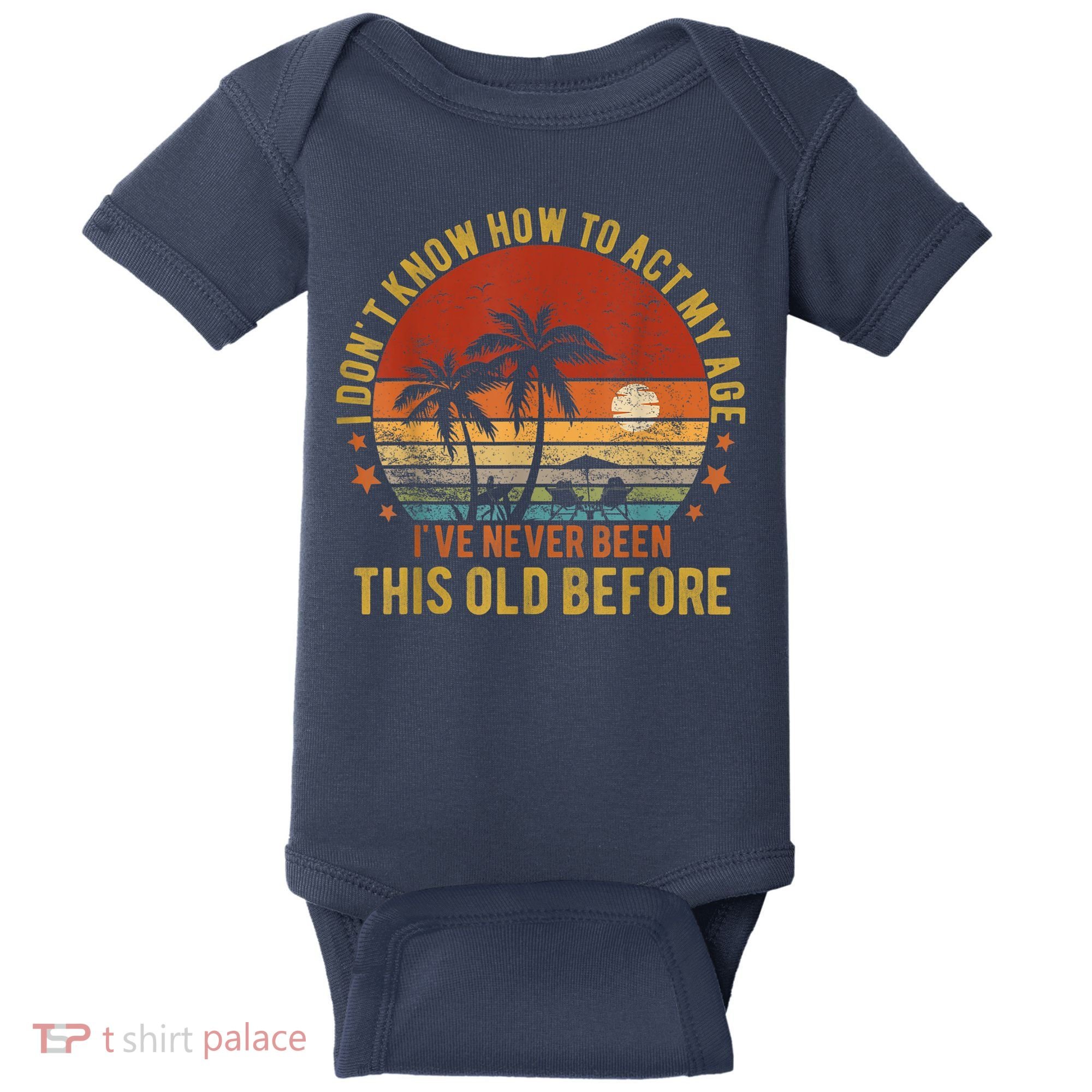 Funny Old People Sayings, I Don't Know How To Act My Age Baby Bodysuit