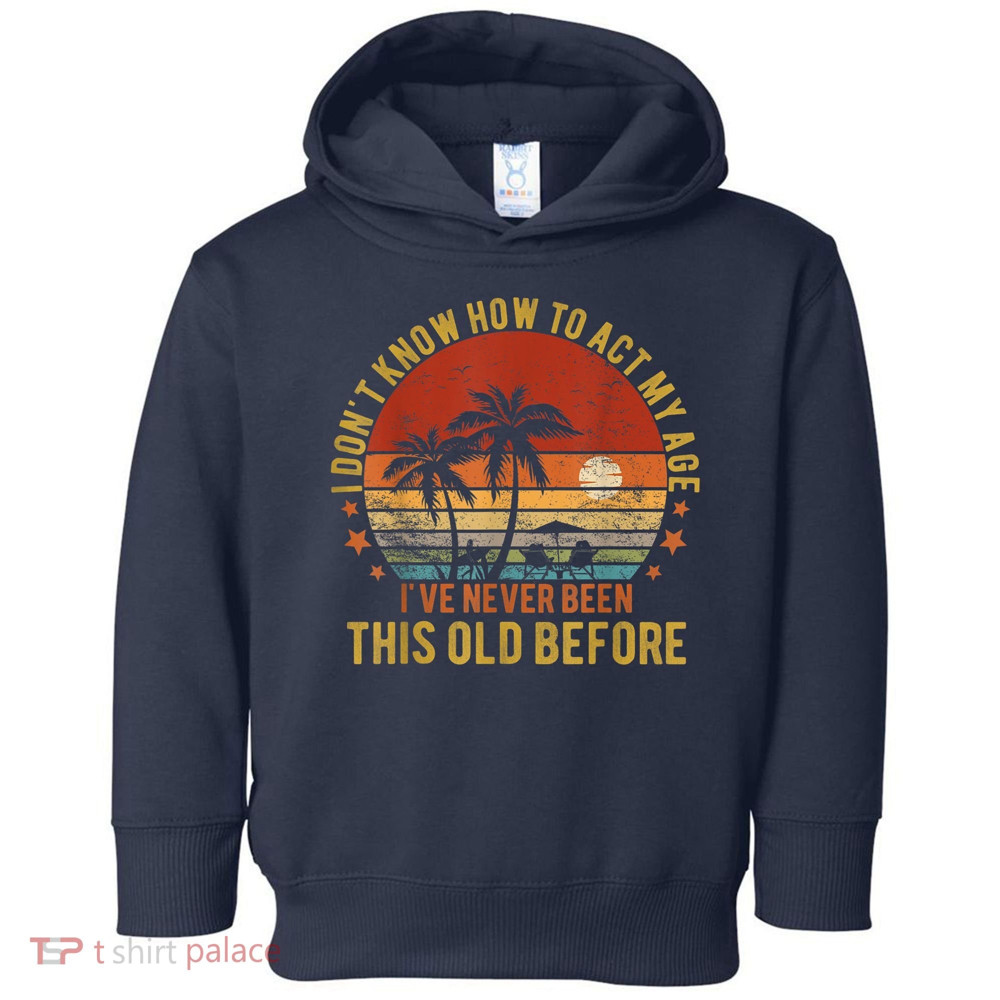Funny Old People Sayings, I Don't Know How To Act My Age Toddler Hoodie