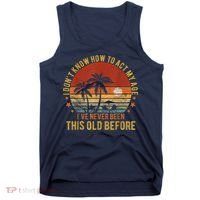 Funny Old People Sayings, I Don't Know How To Act My Age Tank Top thumb 0