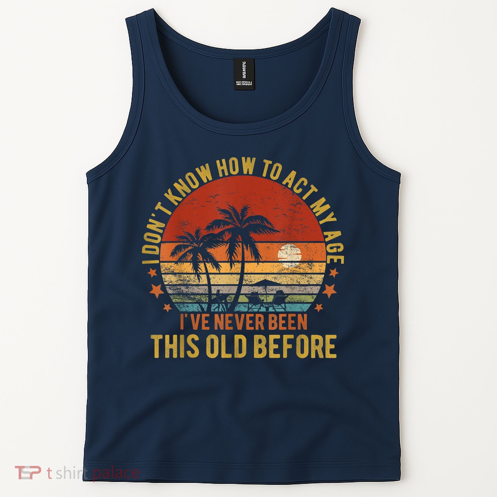 Funny Old People Sayings, I Don't Know How To Act My Age Tank Top