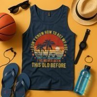 Funny Old People Sayings, I Don't Know How To Act My Age Tank Top thumb 4