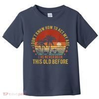 Funny Old People Sayings, I Don't Know How To Act My Age Toddler T-Shirt thumb 0