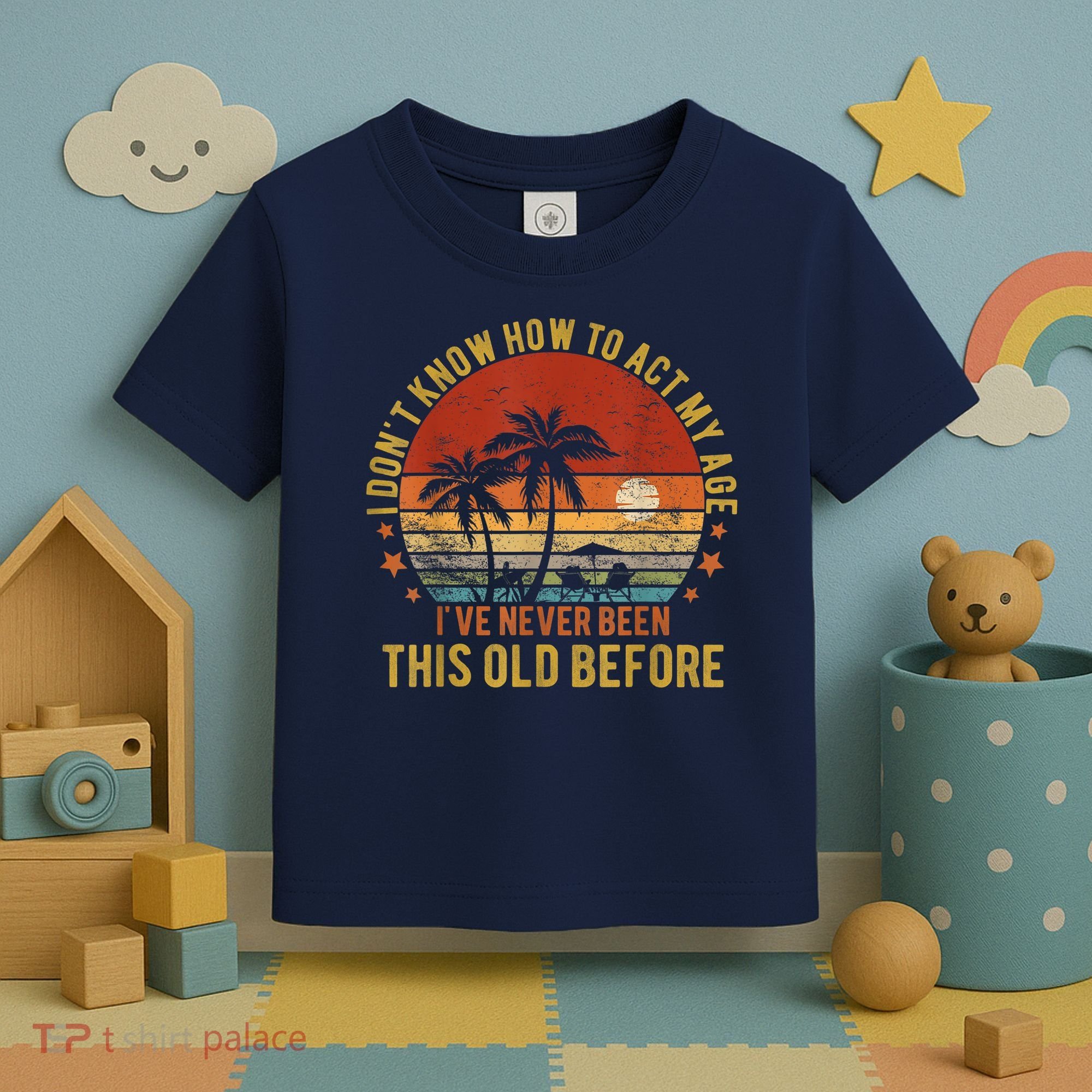 Funny Old People Sayings, I Don't Know How To Act My Age Toddler T-Shirt