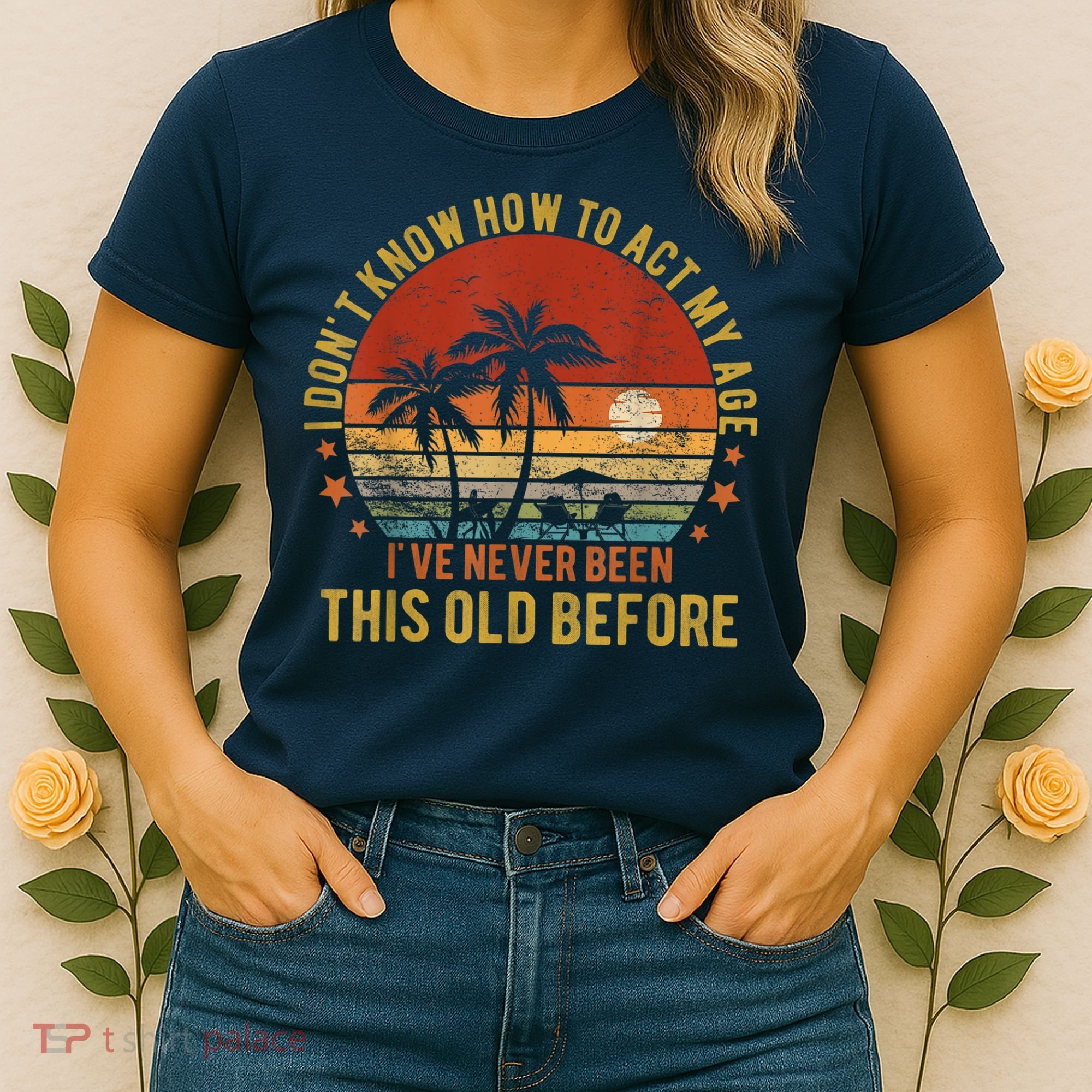 Funny Old People Sayings, I Don't Know How To Act My Age Women's T-Shirt