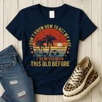 Funny Old People Sayings, I Don't Know How To Act My Age Women's T-Shirt thumb 3