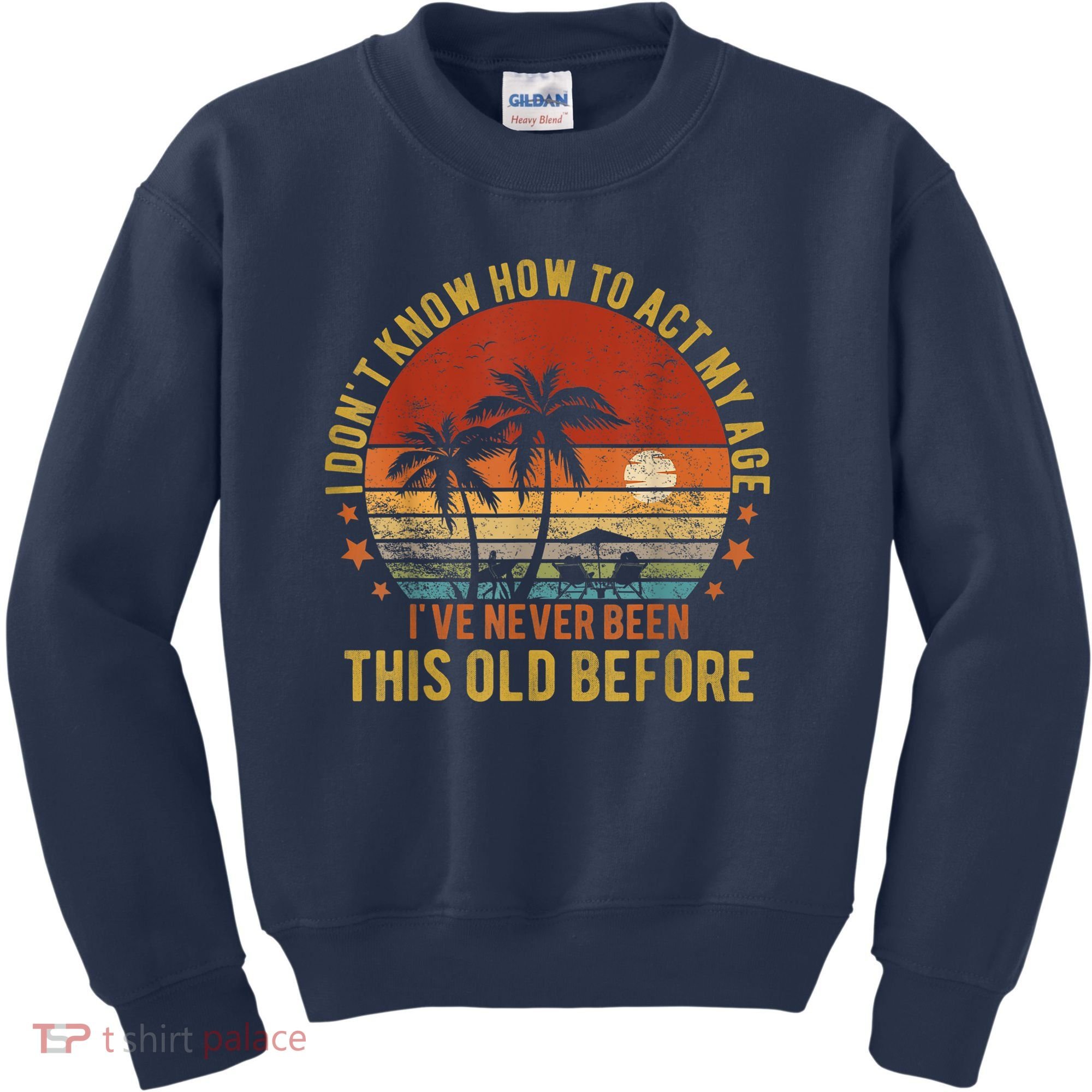 Funny Old People Sayings, I Don't Know How To Act My Age Kids Sweatshirt