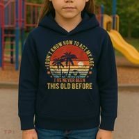 Funny Old People Sayings, I Don't Know How To Act My Age Kids Hoodie thumb 3