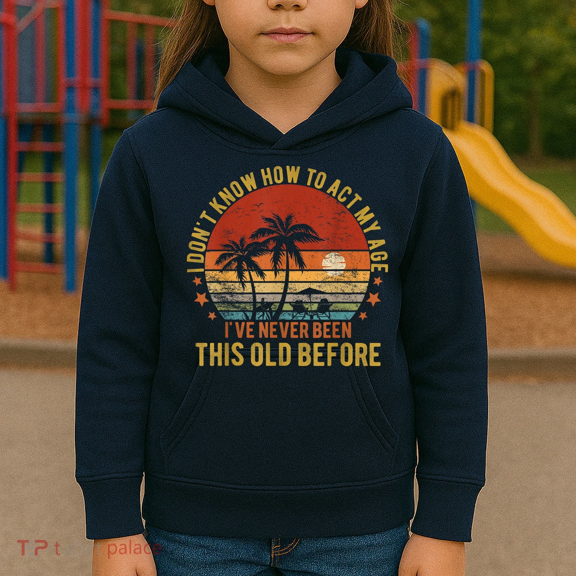 Funny Old People Sayings, I Don't Know How To Act My Age Kids Hoodie