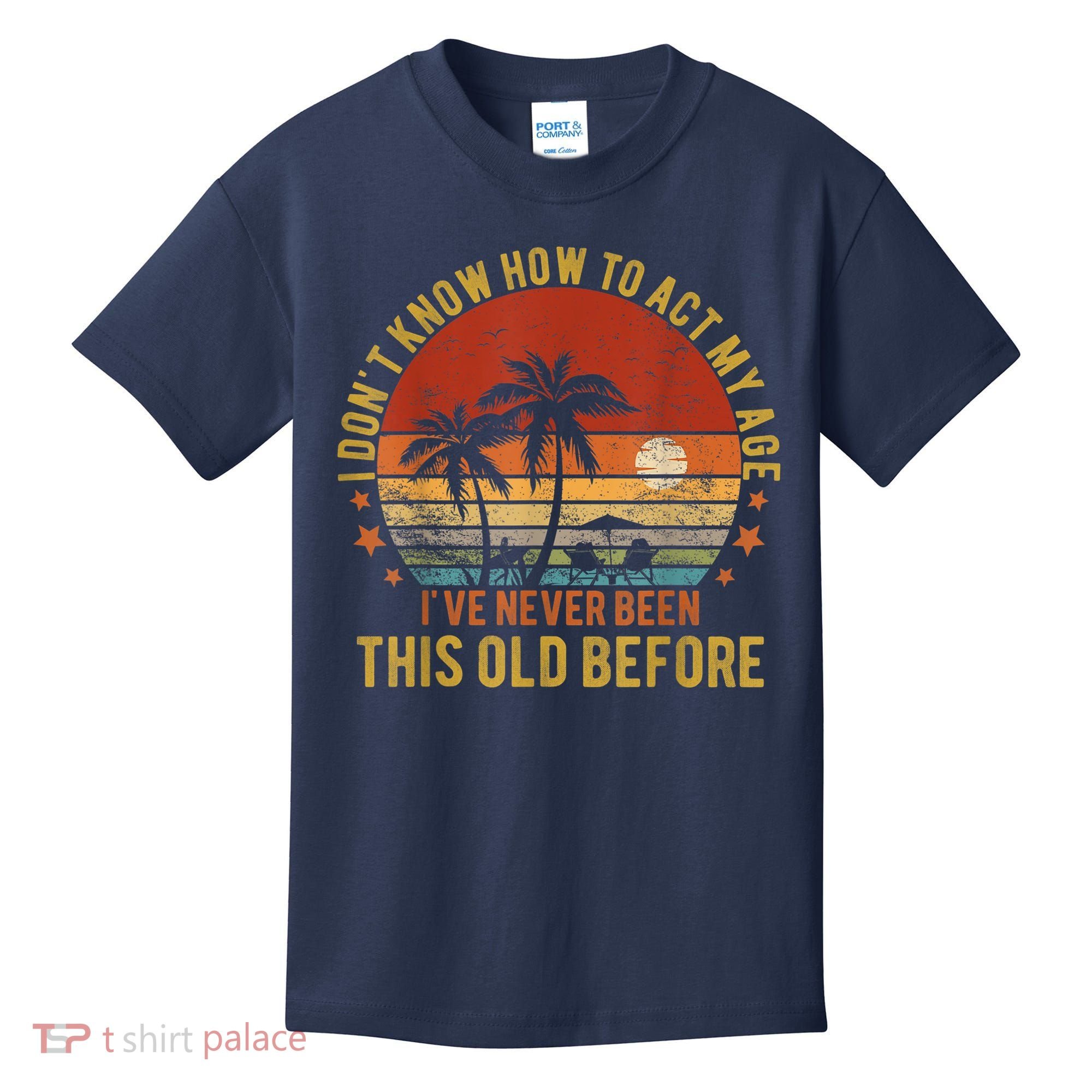 Funny Old People Sayings, I Don't Know How To Act My Age Kids T-Shirt