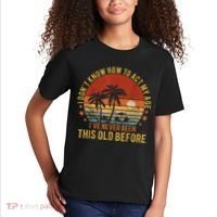 Funny Old People Sayings, I Don't Know How To Act My Age Kids T-Shirt thumb 2