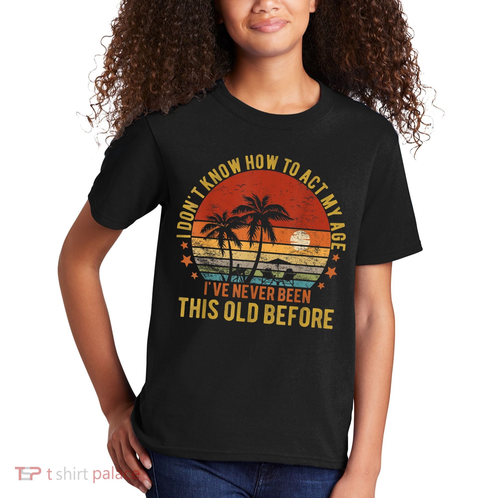 Funny Old People Sayings, I Don't Know How To Act My Age Kids T-Shirt