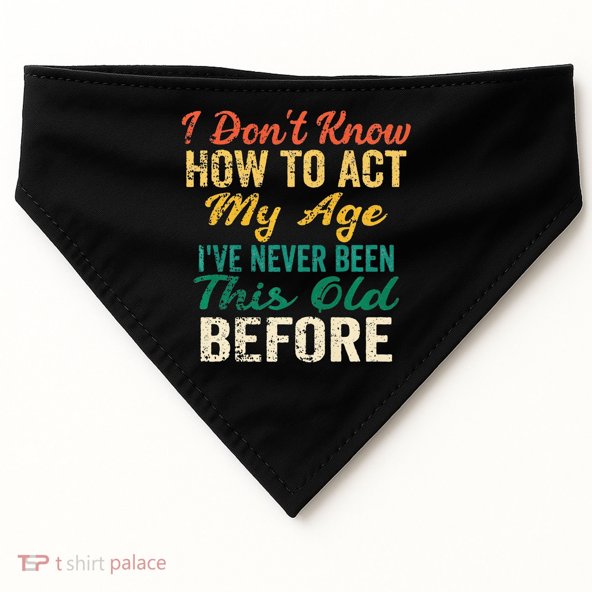Funny Old People Sayings I Dont Know How To Act My Age USA-Made Doggie Bandana