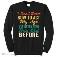 Funny Old People Sayings I Dont Know How To Act My Age Sweatshirt thumb 0