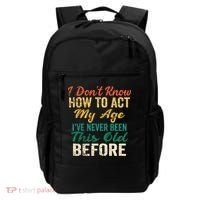 Funny Old People Sayings I Dont Know How To Act My Age Backpack thumb 0