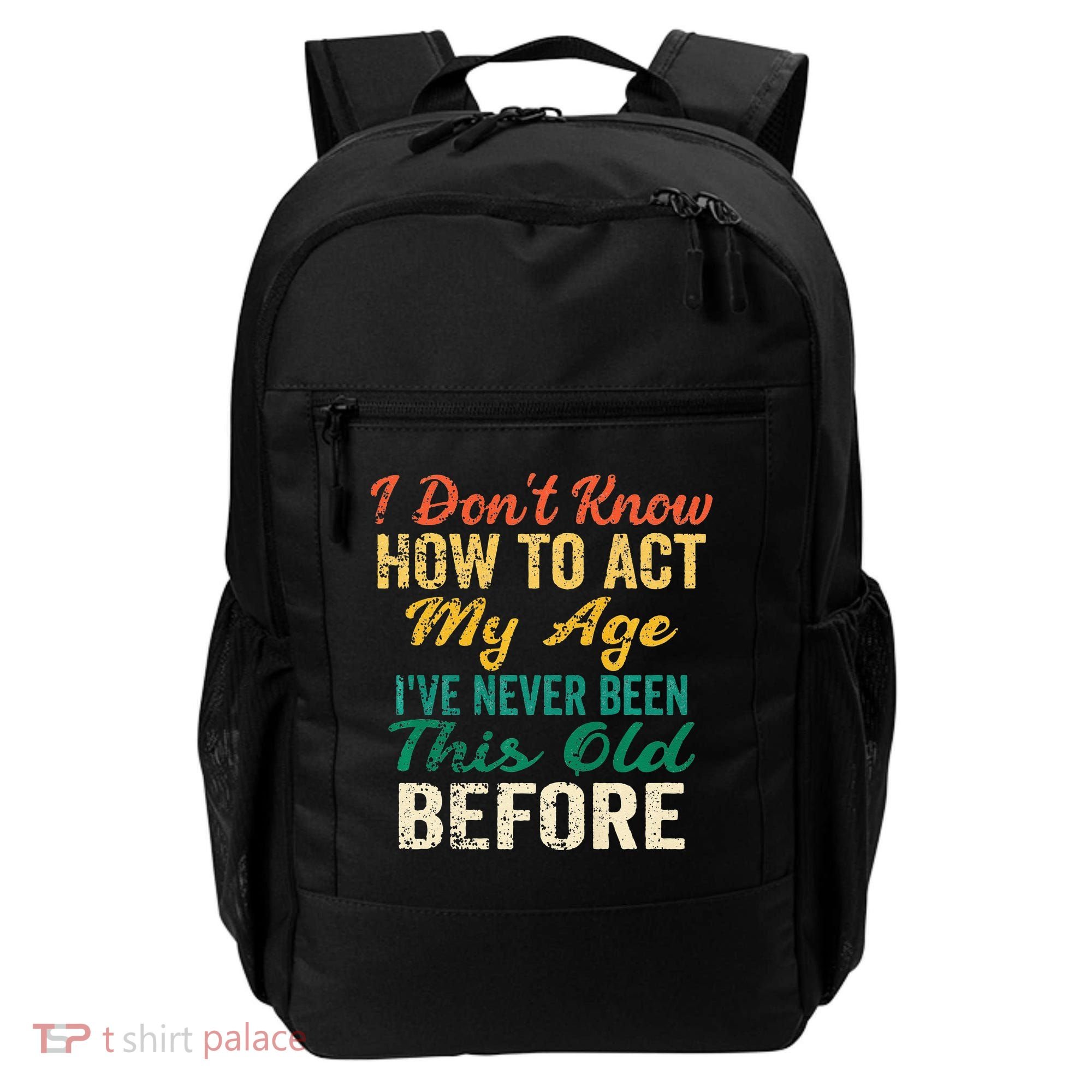 Funny Old People Sayings I Dont Know How To Act My Age Backpack