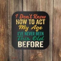 Funny Old People Sayings I Dont Know How To Act My Age Coaster thumb 0