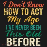 Funny Old People Sayings I Dont Know How To Act My Age Mousepad thumb 1