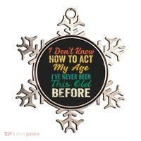 Funny Old People Sayings I Dont Know How To Act My Age Ornament thumb 0