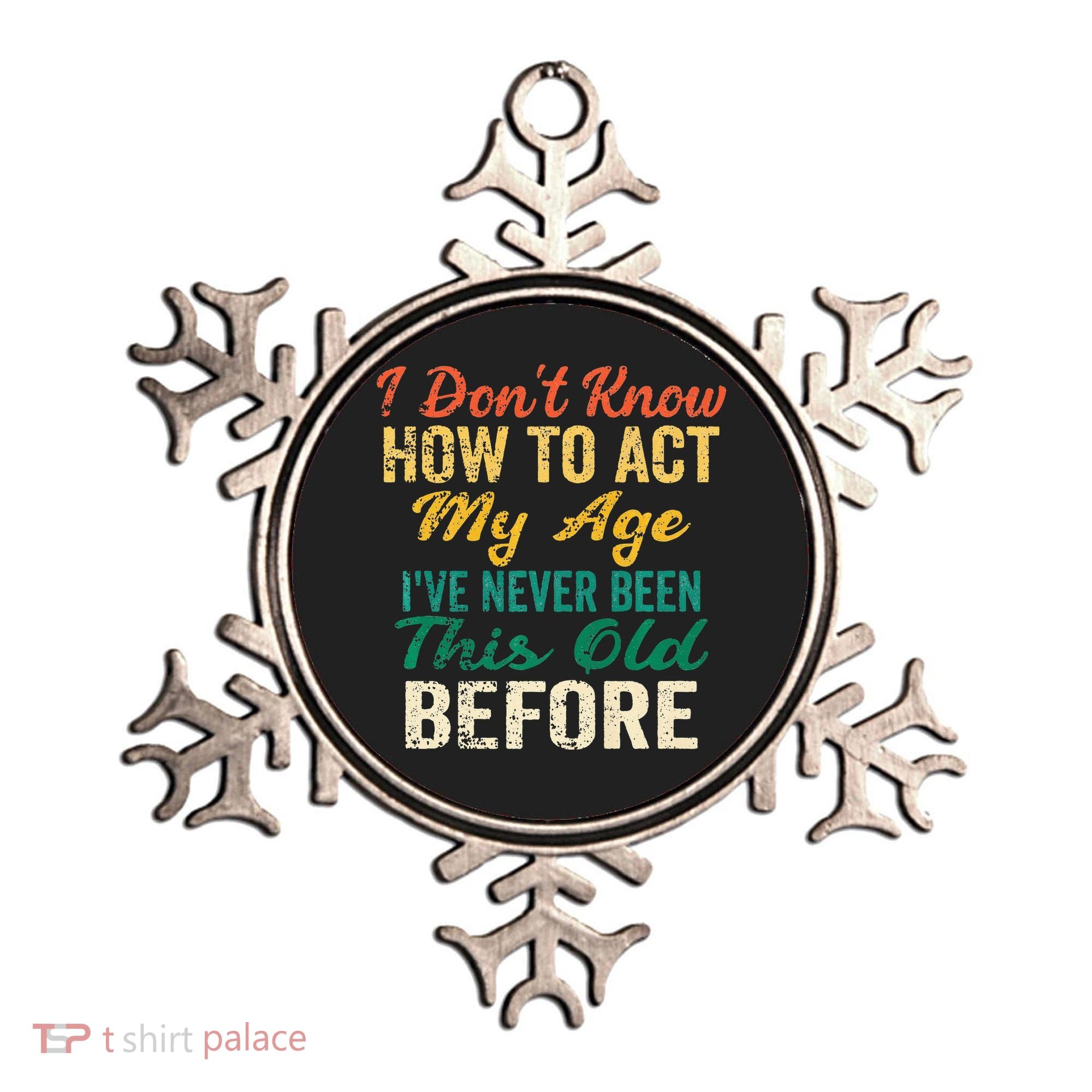 Funny Old People Sayings I Dont Know How To Act My Age Ornament