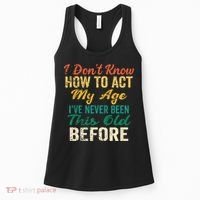 Funny Old People Sayings I Dont Know How To Act My Age Women's Tank Top thumb 0