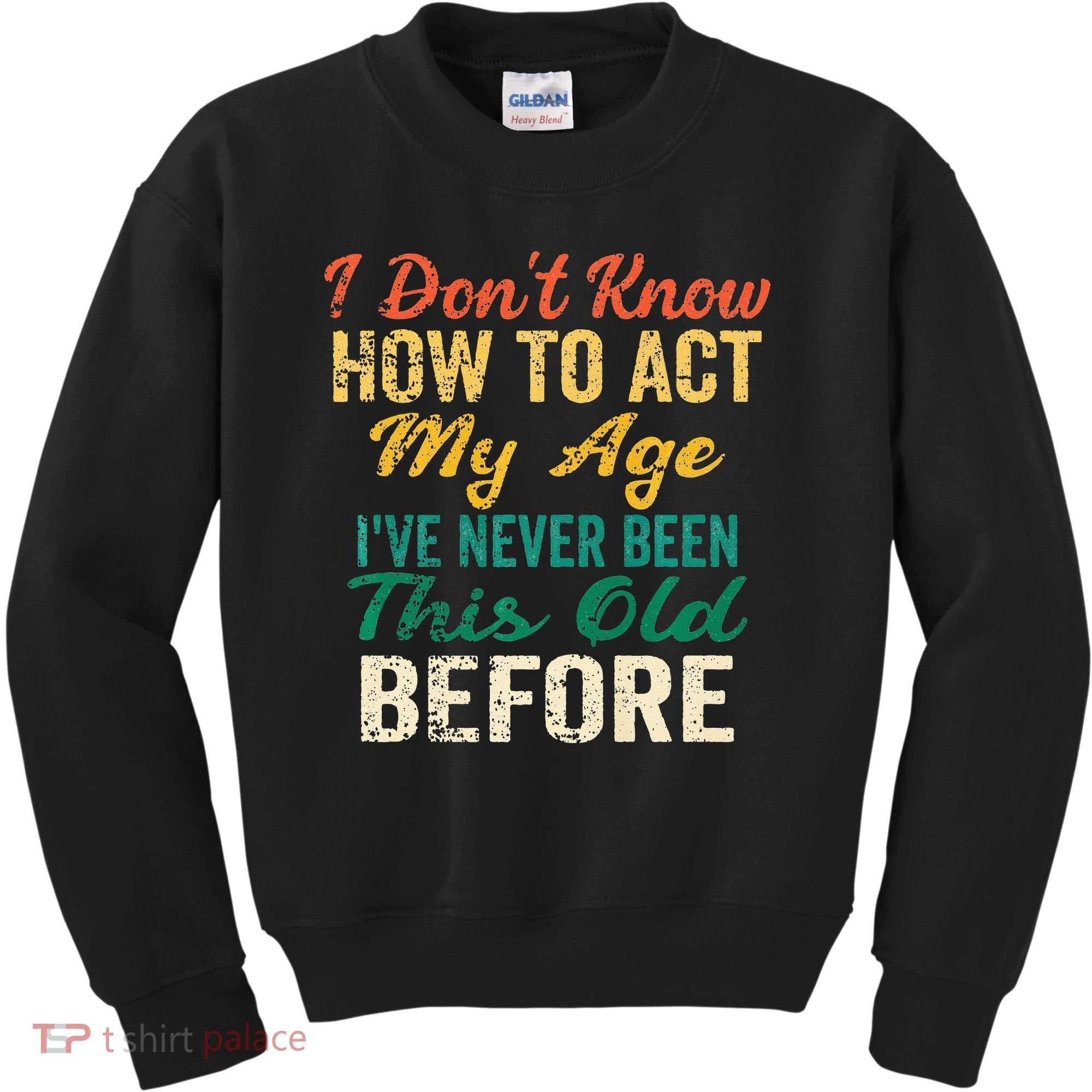 Funny Old People Sayings I Dont Know How To Act My Age Kids Sweatshirt