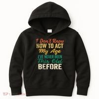 Funny Old People Sayings I Dont Know How To Act My Age Kids Hoodie thumb 0