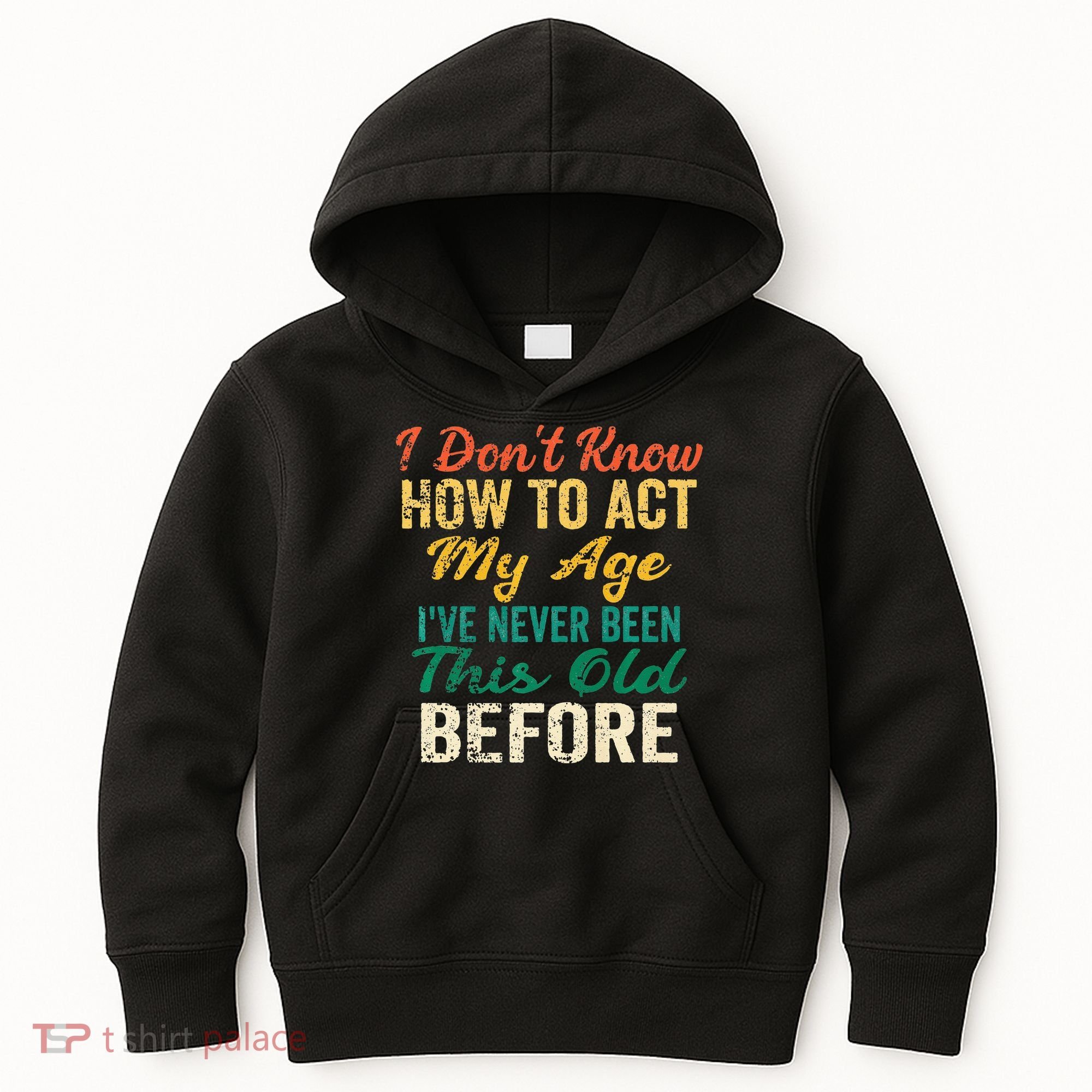 Funny Old People Sayings I Dont Know How To Act My Age Kids Hoodie