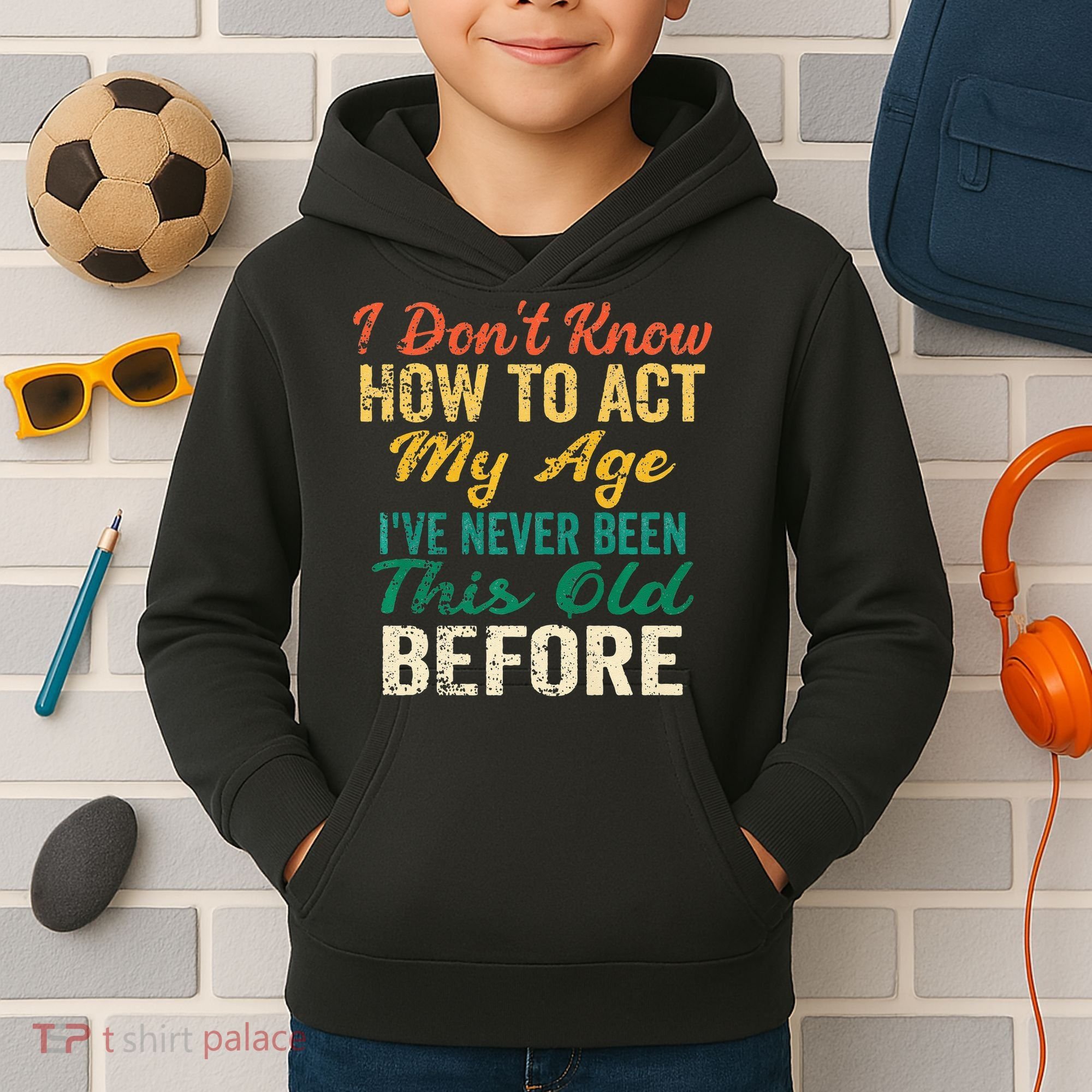 Funny Old People Sayings I Dont Know How To Act My Age Kids Hoodie