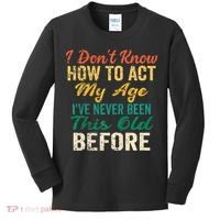 Funny Old People Sayings I Dont Know How To Act My Age Kids Long Sleeve Shirt thumb 0