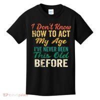 Funny Old People Sayings I Dont Know How To Act My Age Kids T-Shirt thumb 0