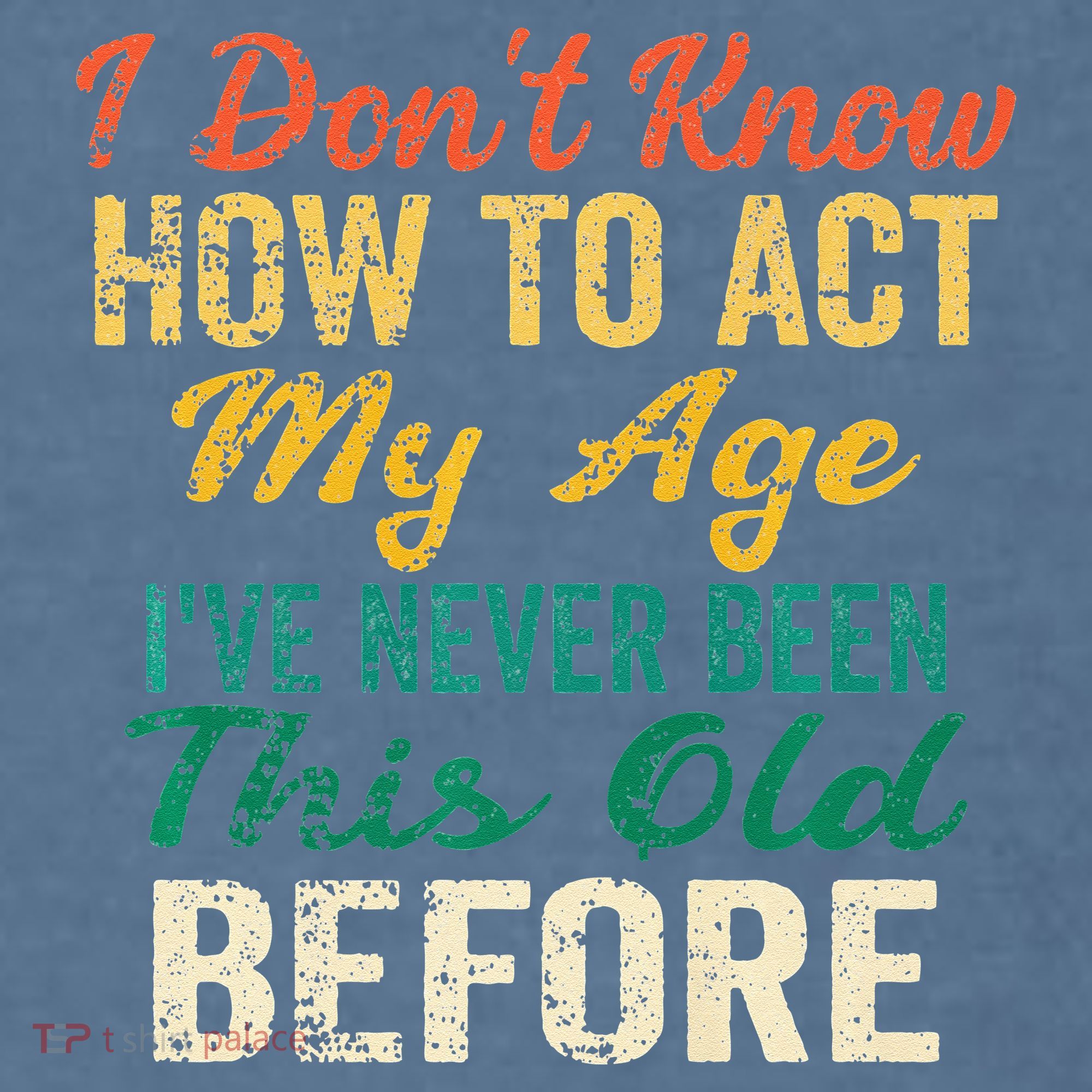 Funny Old People Sayings I Dont Know How To Act My Age Comfort Colors Garment-Dyed Hooded Sweatshirt