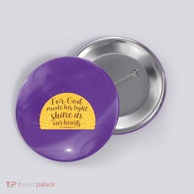 For God Made His Light Shine In Our Hearts 2 Corinthians 4:6 Button