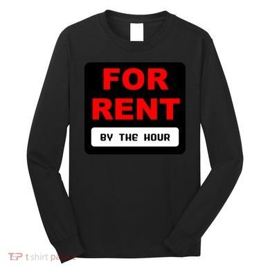For Rent By The Hour Long Sleeve Shirt