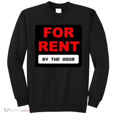 For Rent By The Hour Sweatshirt