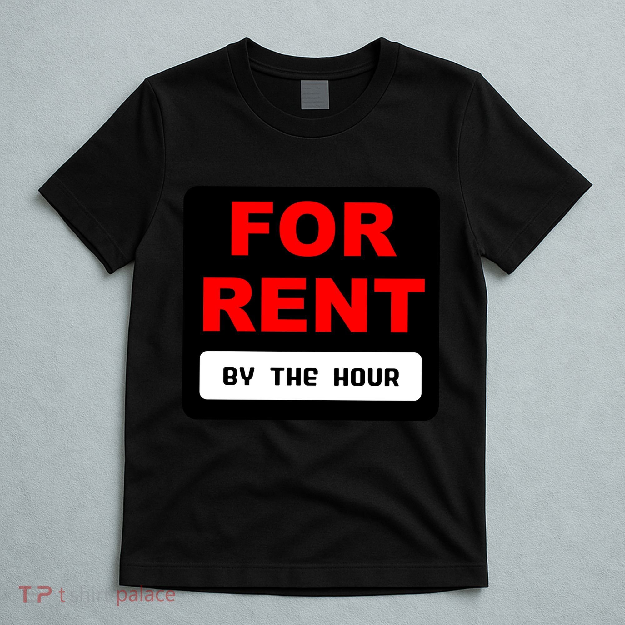 For Rent By The Hour T-Shirt