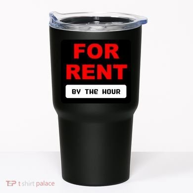 For Rent By The Hour Tumbler