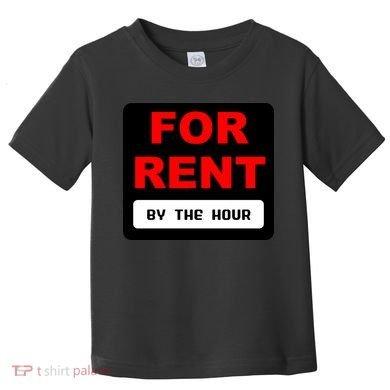 For Rent By The Hour Toddler T-Shirt