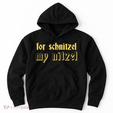 For Schnitzel My Nitzel Hoodie