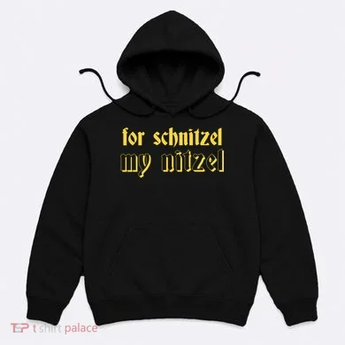 For Schnitzel My Nitzel Hoodie