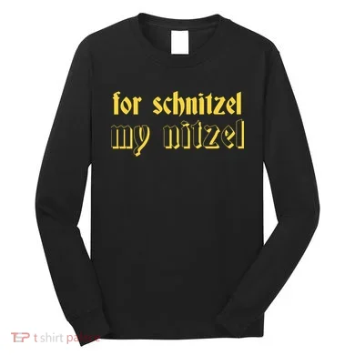 For Schnitzel My Nitzel Long Sleeve Shirt