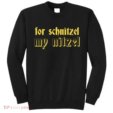 For Schnitzel My Nitzel Sweatshirt