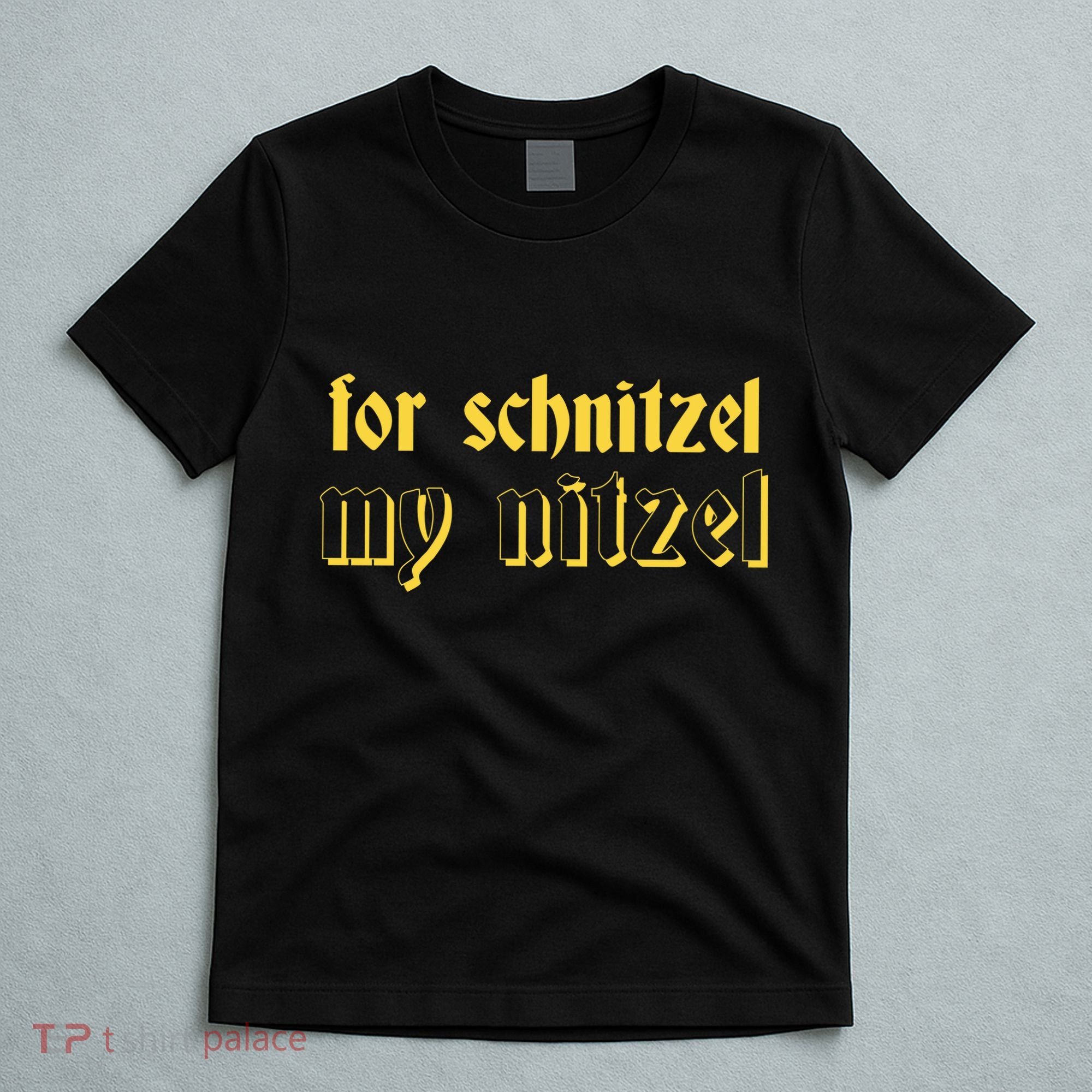 For Schnitzel My Nitzel T-Shirt