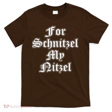 For Schnitzel My Nitzel Funny Oktoberfest T-Shirt